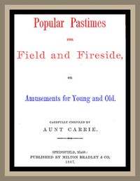 Popular Pastimes for Field and Fireside, or Amusements for young and old by Smith