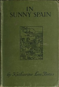 In Sunny Spain with Pilarica and Rafael by Katharine Lee Bates