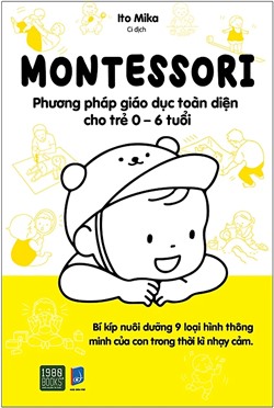 Montessori - Phương pháp giáo dục toàn diện cho trẻ từ 0 - 6 tuổi