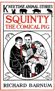 Squinty the Comical Pig: His Many Adventures by Richard Barnum