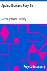 Apples, Ripe and Rosy, Sir by Mary Catherine Crowley