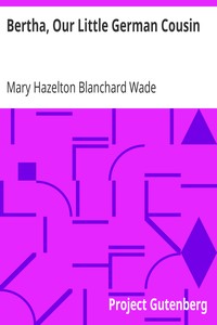 Bertha, Our Little German Cousin by Mary Hazelton Blanchard Wade