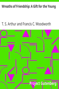 Wreaths of Friendship: A Gift for the Young by Arthur and Woodworth