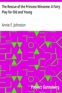 The Rescue of the Princess Winsome: A Fairy Play for Old and Young by Johnston