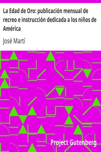 La Edad de Oro: publicación mensual de recreo e instrucción dedicada a los niños