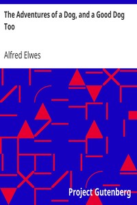 The Adventures of a Dog, and a Good Dog Too by Alfred Elwes