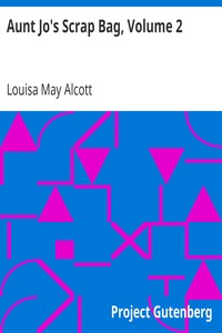 Aunt Jo's Scrap Bag, Volume 2 by Louisa May Alcott