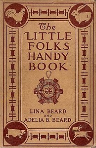 Little Folks' Handy Book by Adelia B. Beard and Lina Beard