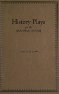 History Plays for the Grammar Grades by Mary Ella Lyng