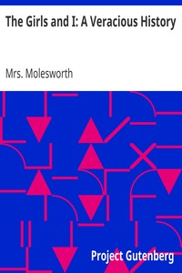 The Girls and I: A Veracious History by Mrs. Molesworth