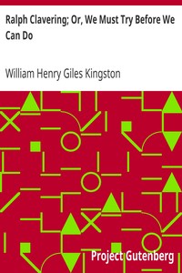 Ralph Clavering; Or, We Must Try Before We Can Do by William Henry Giles Kingston