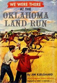 We Were There at the Oklahoma Land Run by Jim Kjelgaard