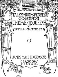 Tales from Spenser, Chosen from the Faerie Queene by MacLehose and Spenser