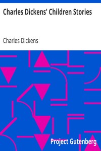 Charles Dickens' Children Stories by Charles Dickens