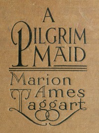 A Pilgrim Maid: A Story of Plymouth Colony in 1620 by Marion Ames Taggart