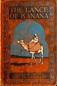 The Lance of Kanana: A Story of Arabia by Harry W. French