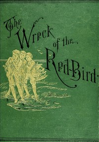 The Wreck of the Red Bird: A Story of the Carolina Coast by George Cary Eggleston