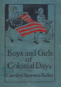 Boys and Girls of Colonial Days by Carolyn Sherwin Bailey