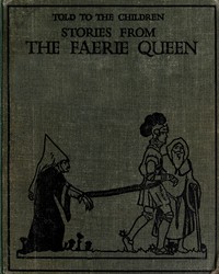 Stories from the Faerie Queen, Told to the Children by Jean Lang and Edmund Spenser