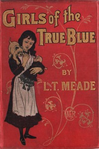 Girls of the True Blue by L. T. Meade