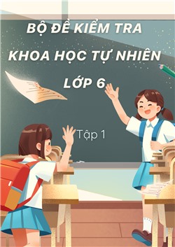 [Sách tương tác] Bộ đề kiểm tra Khoa học tự nhiên lớp 6 tập 1
