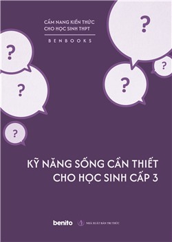 Cẩm nang kiến thức cho học sinh THPT: Kỹ năng sống cần thiết cho học sinh cấp 3