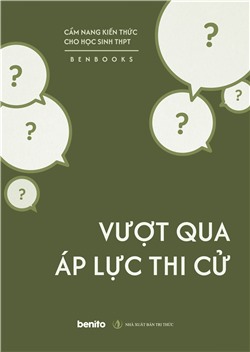 Cẩm nang kiến thức cho học sinh THPT: Vượt qua áp lực thi cử