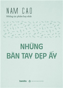 Nam Cao - Những tác phẩm hay nhất: Những bàn tay đẹp ấy