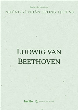 Những vĩ nhân trong lịch sử: Ludwig van Beethoven (Audio)