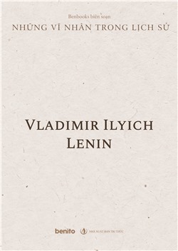 Những vĩ nhân trong lịch sử: Vladimir Ilyich Lenin