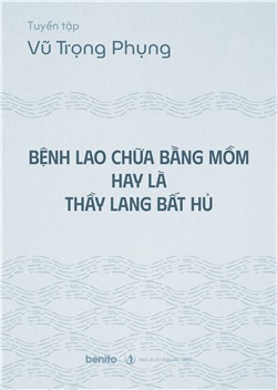 Tuyển tập Vũ Trọng Phụng: Bệnh lao chữa bằng mồm hay là thầy lang bất hủ (Audio)