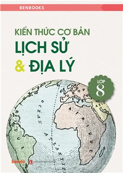 Kiến thức cơ bản Lịch sử và Địa lý lớp 8