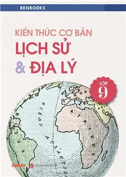 Kiến thức cơ bản Lịch sử và Địa lý lớp 9