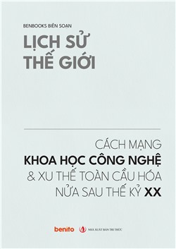 Lịch sử thế giới: Cách mạng khoa học công nghệ và xu thế toàn cầu hóa nửa sau thế kỷ XX