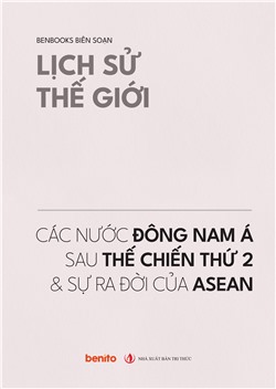 Lịch sử thế giới: Các nước Đông Nam Á sau thế chiến thứ 2 và sự ra đời của ASEAN