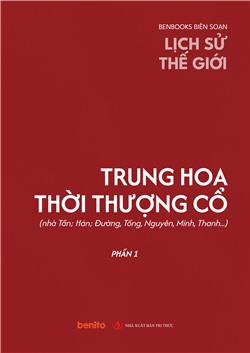 Lịch sử thế giới: Trung hoa thời thượng cổ (nhà Tần; Hán; Đường, Tống, Nguyên, Minh, Thanh…) phần 1