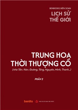 Lịch sử thế giới: Trung hoa thời thượng cổ (nhà Tần; Hán; Đường, Tống, Nguyên, Minh, Thanh…) phần 2