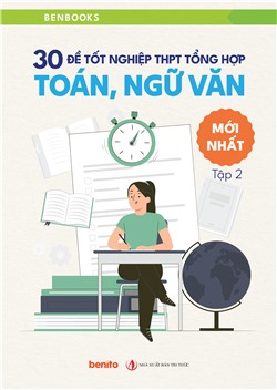 30 đề tốt nghiệp THPT tổng hợp Toán, Ngữ Văn mới nhất tập 2