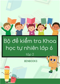 [Sách tương tác] Bộ đề kiểm tra Khoa học tự nhiên lớp 6 tập 2