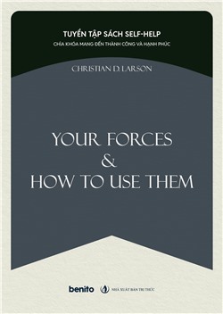 Tuyển tập sách self-help: Chìa khóa mang đến thành công và hạnh phúc: Your Forces and How to Use Them