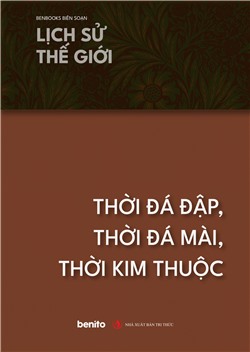 Lịch sử thế giới: Thời đá đập, thời đá mài, thời kim thuộc (Audio)