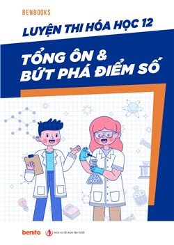 Luyện Thi Hóa Học 12 – Tổng Ôn & Bứt Phá Điểm Số