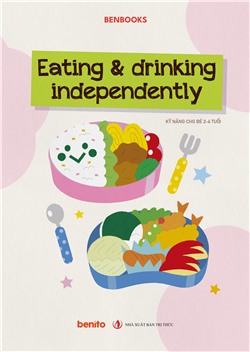 Kỹ năng cho bé 2-6 tuổi: Eating and drinking independently