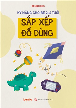 Kỹ năng cho bé 2-6 tuổi: Sắp xếp đồ dùng