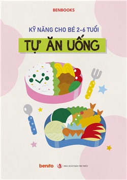 Kỹ năng cho bé 2-6 tuổi: Tự ăn uống