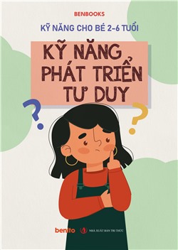 Kỹ năng cho bé 2-6 tuổi: Kỹ năng phát triển tư duy
