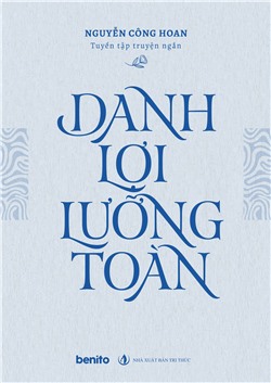 Tuyển tập truyện ngắn Nguyễn Công Hoan: Danh lợi lưỡng toàn