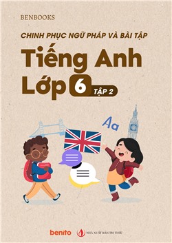 Chinh phục Ngữ pháp và bài tập Tiếng Anh lớp 6 tập 2