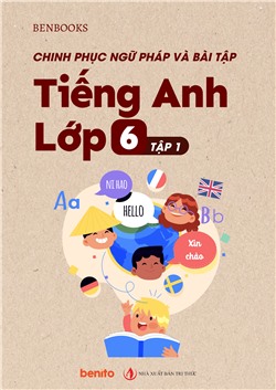 Chinh phục Ngữ pháp và bài tập Tiếng Anh lớp 6 tập 1