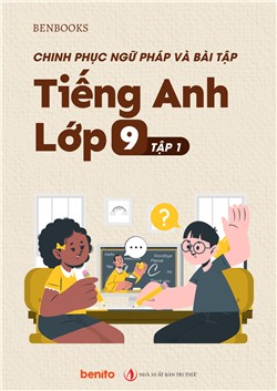 Chinh phục Ngữ pháp và bài tập Tiếng Anh lớp 9 tập 1
